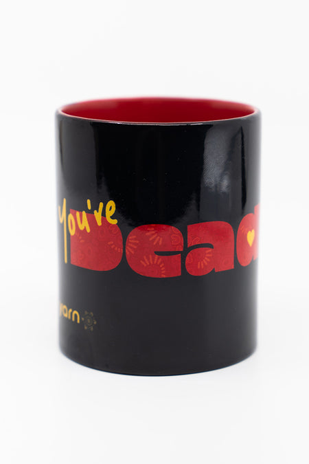 You're Deadly Ceramic Coffee Mug